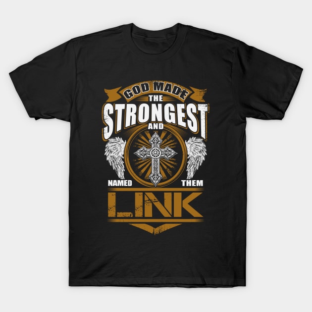 Link Name T Shirt - God Found Strongest And Named Them Link Gift Item T-Shirt by reelingduvet